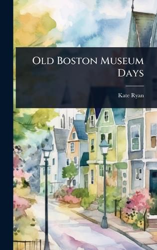 Cover image for Old Boston Museum Days