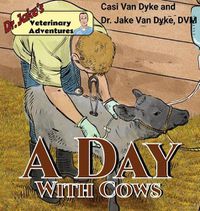 Cover image for Dr. Jake's Veterinary Adventures: A Day with Cows