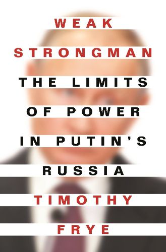 Cover image for Weak Strongman: The Limits of Power in Putin's Russia