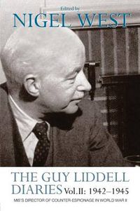 Cover image for The Guy Liddell Diaries Vol.II: 1942-1945: MI5's Director of Counter-Espionage in World War II