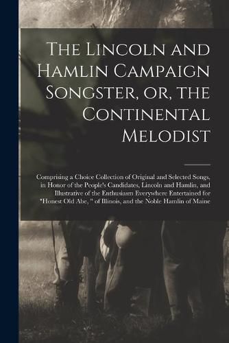 Cover image for The Lincoln and Hamlin Campaign Songster, or, the Continental Melodist