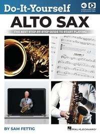 Cover image for Do-It-Yourself Alto Sax: The Best Step-by-Step Guide to Start Playing