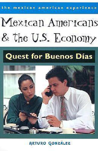 Cover image for Mexican Americans and the U.S. Economy: Quest for Buenos Dias