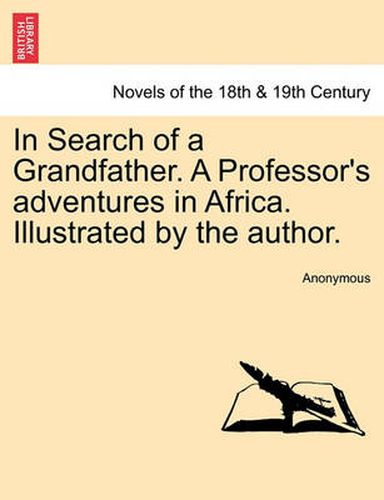 Cover image for In Search of a Grandfather. a Professor's Adventures in Africa. Illustrated by the Author.