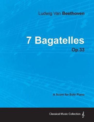 Cover image for 7 Bagatelles - A Score for Solo Piano Op.33 (1802)