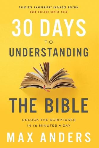 Cover image for 30 Days to Understanding the Bible, 30th Anniversary: Unlock the Scriptures in 15 minutes a day