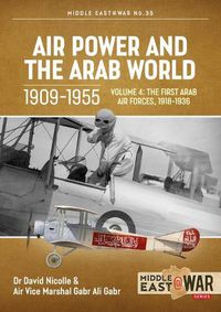 Cover image for Air Power and the Arab World, Volume 4: The First Arab Air Forces, 1918-1936