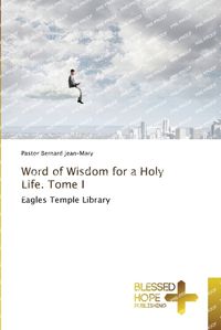 Cover image for Word of Wisdom for a Holy Life. Tome I