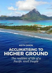 Cover image for Acclimatising to Higher Ground: The Realities of Life of a Pacific Atoll People