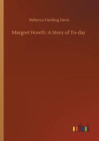 Cover image for Margret Howth: A Story of To-day