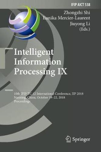 Intelligent Information Processing IX: 10th IFIP TC 12 International Conference, IIP 2018, Nanning, China, October 19-22, 2018, Proceedings