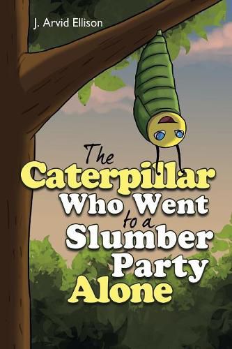 Cover image for The Caterpillar Who Went to a Slumber Party Alone