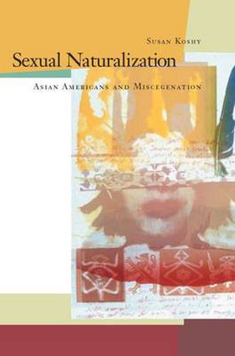 Cover image for Sexual Naturalization: Asian Americans and Miscegenation