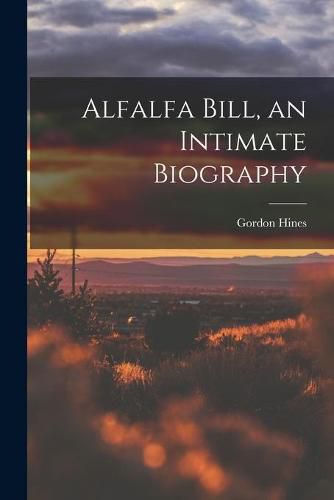 Cover image for Alfalfa Bill, an Intimate Biography