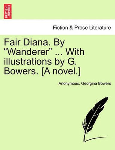 Cover image for Fair Diana. by  Wanderer  ... with Illustrations by G. Bowers. [A Novel.]