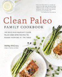 Cover image for Clean Paleo Family Cookbook: 100 Delicious Squeaky Clean Paleo and Keto Recipes to Please Everyone at the Table