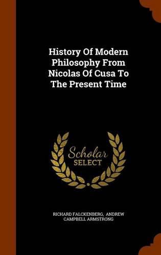 History of Modern Philosophy from Nicolas of Cusa to the Present Time