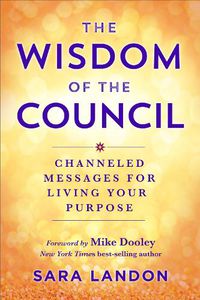 Cover image for The Wisdom of The Council: Channeled Messages for Living Your Purpose