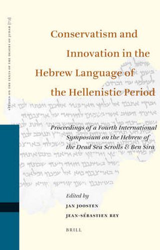 Conservatism and Innovation in the Hebrew Language of the Hellenistic Period: Proceedings of a Fourth International Symposium on the Hebrew of the Dead Sea Scrolls & Ben Sira