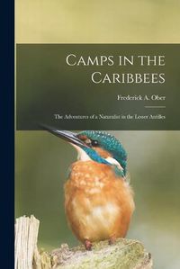 Cover image for Camps in the Caribbees: the Adventures of a Naturalist in the Lesser Antilles