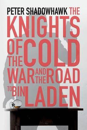 Cover image for The Knights of the Cold War and The Road to Bin Laden: A Somewhat Fictional Thriller