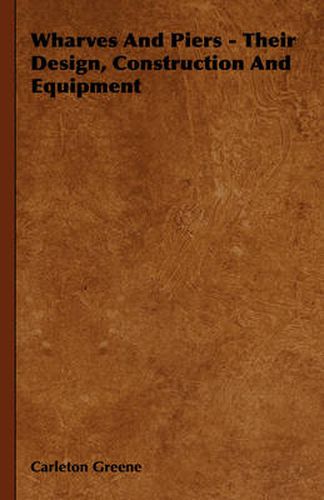 Cover image for Wharves and Piers - Their Design, Construction and Equipment