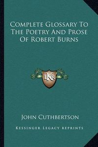 Cover image for Complete Glossary to the Poetry and Prose of Robert Burns