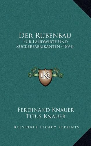 Cover image for Der Rubenbau: Fur Landwirte Und Zuckerfabrikanten (1894)