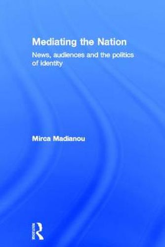 Cover image for Mediating the Nation: News, Audiences and the Politics of Identity