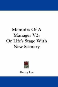 Cover image for Memoirs of a Manager V2: Or Life's Stage with New Scenery