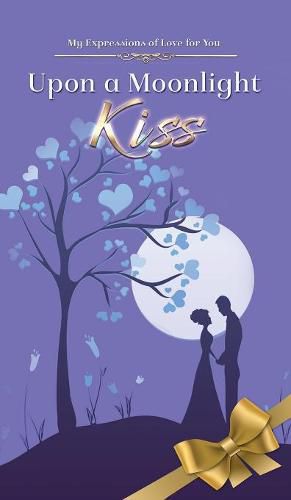 Cover image for Upon a Moonlight Kiss: Poetry About Love to Spark Romance in Married Couples from a Real Mans Man