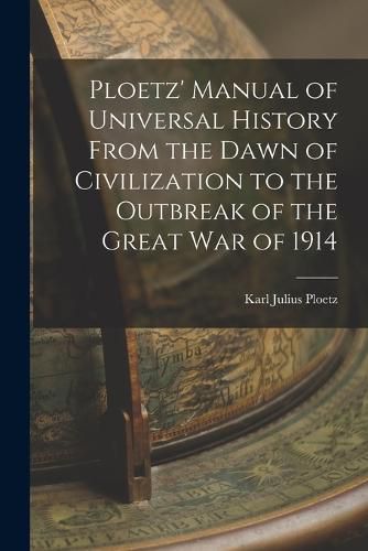 Cover image for Ploetz' Manual of Universal History From the Dawn of Civilization to the Outbreak of the Great War of 1914