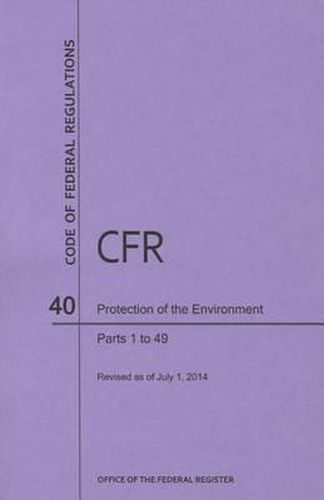 Code of Federal Regulations Title 40, Protection of Environment, Parts 1-49, 2014