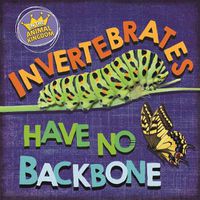 Cover image for In the Animal Kingdom: Invertebrates Have No Backbone