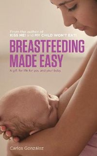 Cover image for Breastfeeding Made Easy: A Gift for Life for You and Your Baby