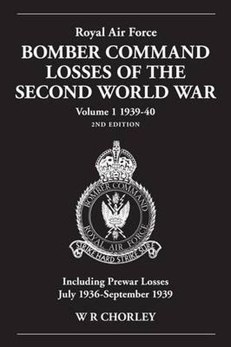 Cover image for Royal Air Force Bomber Command Losses of the Second World War Volume 1 1939-40 2nd edition: Including Prewar Losses July 1936-September 1939