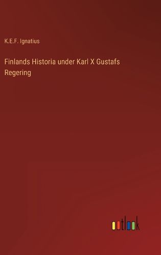Cover image for Finlands Historia under Karl X Gustafs Regering