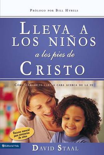 Cover image for Lleva a Los Ninos a Los Pies de Cristo: Como Hablarles Cara a Cara Acerca de la Fe