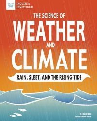 Cover image for The Science of Weather and Climate: Rain, Sleet, and the Rising Tide