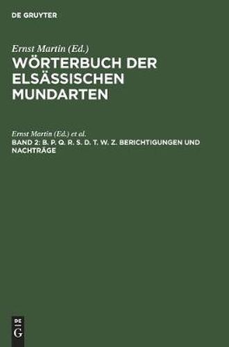 Cover image for B. P. Q. R. S. D. T. W. Z. Berichtigungen Und Nachtrage: Mit Einem Alphabetischen Woerterverzeichnis Und Einer Mundartenkarte Von Hans Lienhart