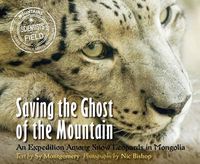 Cover image for Saving the Ghost of the Mountain: An Expedition Among Snow Leopards in Mongolia