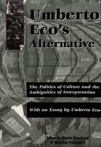 Umberto Eco's Alternative: The Politics of Culture and the Ambiguities of Interpretation With an Essay by Umberto Eco