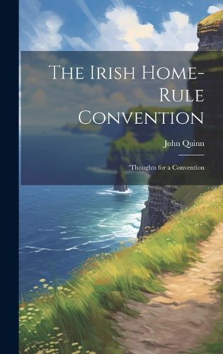 Cover image for The Irish Home-rule Convention