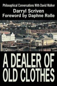 Cover image for A Dealer Of Old Clothes: Philosophical Conversations With David Walker