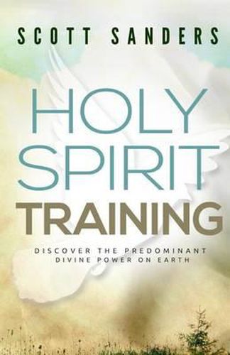 Cover image for Holy Spirit Training: Discover The Predominant Divine Power On Earth