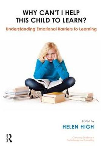 Cover image for Why Can't I Help this Child to Learn?: Understanding Emotional Barriers to Learning