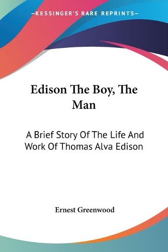 Edison the Boy, the Man: A Brief Story of the Life and Work of Thomas Alva Edison