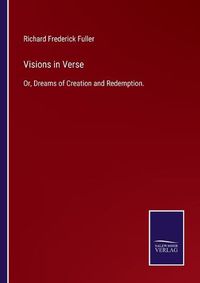 Cover image for Visions in Verse: Or, Dreams of Creation and Redemption.