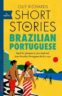 Cover image for Short Stories in Brazilian Portuguese for Beginners: Read for pleasure at your level, expand your vocabulary and learn Brazilian Portuguese the fun way!