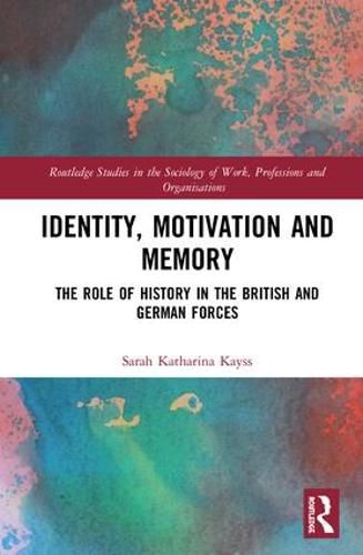 Cover image for Identity, Motivation and Memory: The Role of History in the British and German Forces